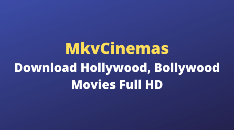 mkvCinemas – Download Hollywood, Bollywood Movies Full HD