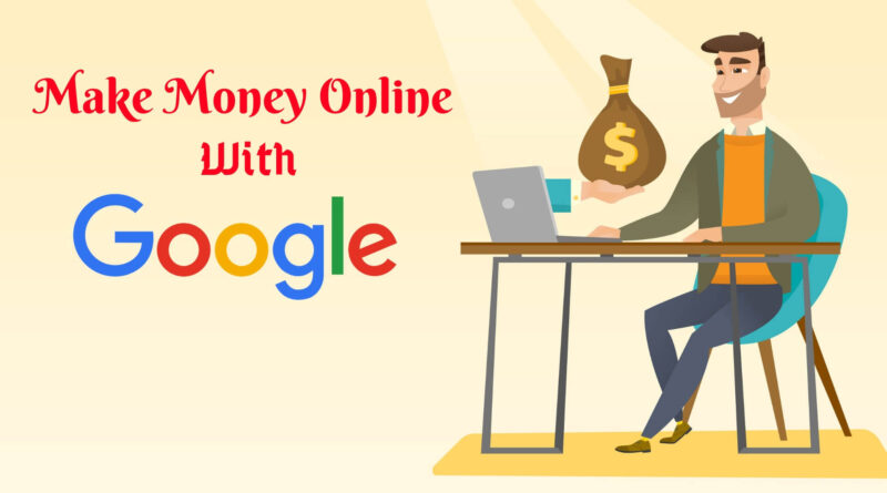 How to Earn Money Online With Google