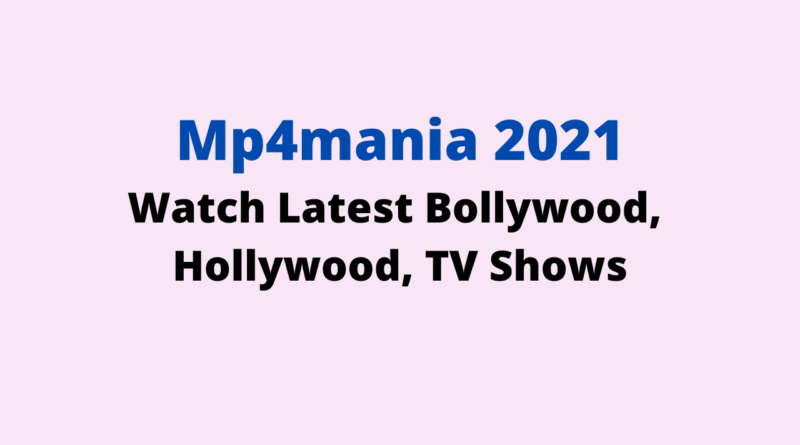 Mp4mania 2021 – Watch Latest Bollywood, Hollywood, TV Shows